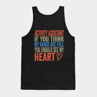 Activity Assistant - If You Think My Hands Are Full You Should See My Heart Tank Top